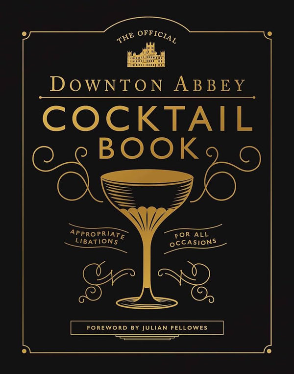 Official Downtown Abbey Cocktail Book: Appropriate Libations