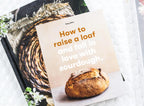 How to Raise a Loaf and Fall in Love with Sourdough